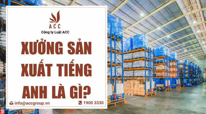 Xưởng sản xuất tiếng Anh là gì?