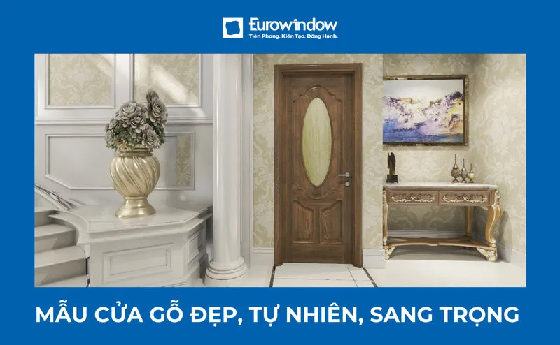 Mẫu cửa gỗ đẹp, tự nhiên, cao cấp và sang trọng