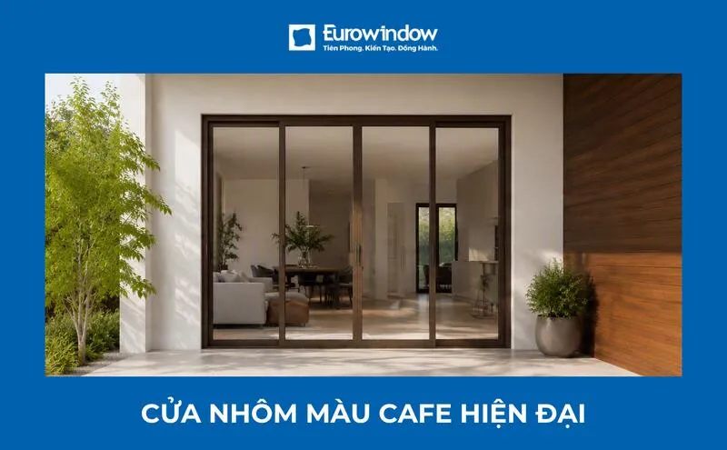 30+ mẫu cửa nhôm màu cà phê đẹp, sang trọng & báo giá 2026