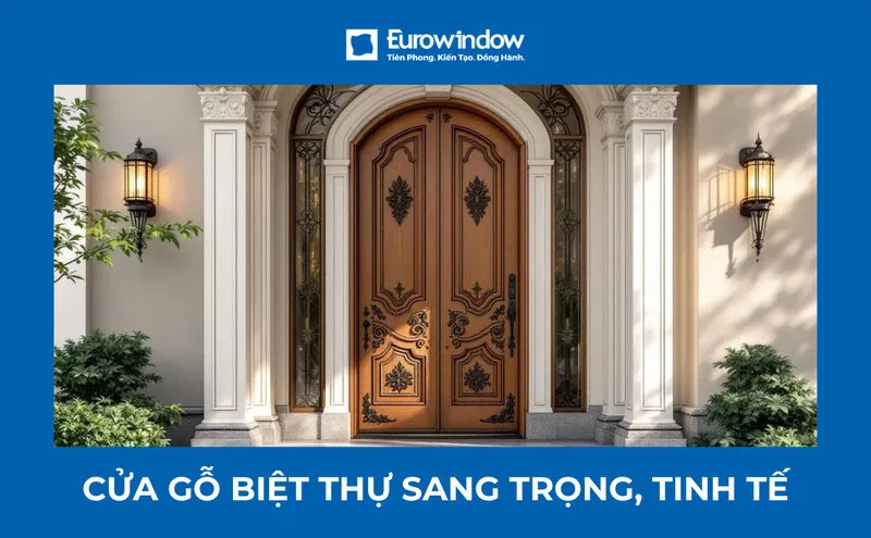 42+ mẫu cửa gỗ biệt thự đẹp, sang trọng, đa dạng phong cách