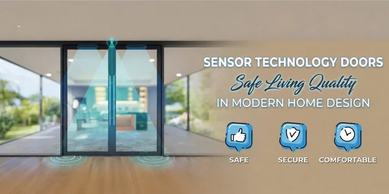 The combination of multiple sensor technologies in modern door designs provides homeowners with a SAFE – SECURE – COMFORTABLE experience.