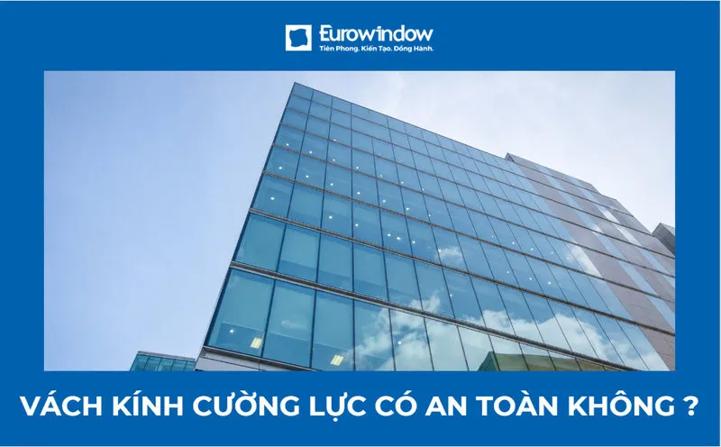 Vách kính cường lực có an toàn không? Kiểm tra qua 6 yếu tố