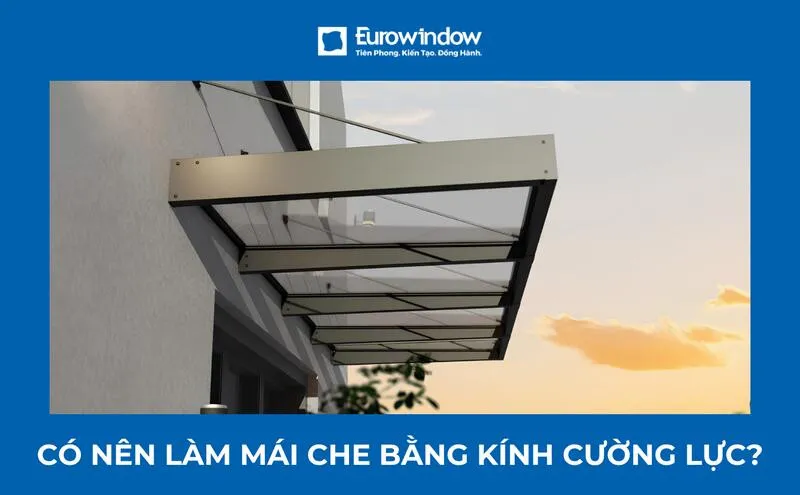 Có nên làm mái che bằng kính cường lực?
