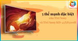 5-the-manh-dac-biet-cua-tivi-sony-va-tivi-sony-kd-43x8500h_2d28df2a4bbc435895a7a1e592e94a5f