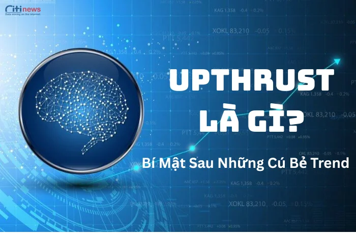 Upthrust Là Gì? Bẫy Giá Khiến Trader Thua Lỗ Liên Tục!
