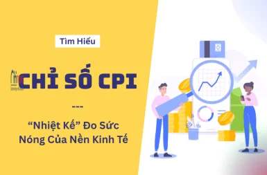 Hiểu về CPI để không bị “trắng tay” khi lạm phát gõ cửa!