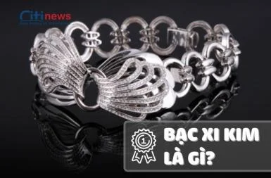 Bạc xi là gì? Bạc xi kim có phải bạc xi vàng trắng không?