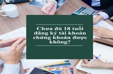 chua-du-18-tuoi-co-dang-ky-tai-khoan-chung-khoan-01