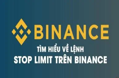 Lệnh stop limit binance là gì? Hướng dẫn cách đặt lệnh