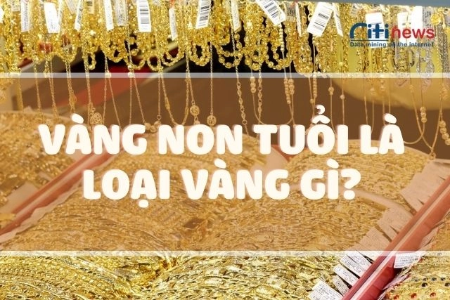 Vàng non là vàng không đủ tuổi theo chất lượng