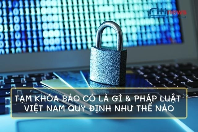 Tạm khóa báo có là gì & luật pháp quy định như thế nào?