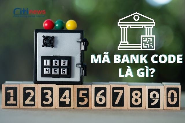 Tìm hiểu mã Bank Code là gì & Vai trò, ý nghĩa của Bank Code