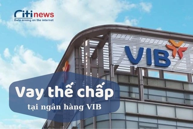 Ngân hàng VIB cho vay thế chấp?