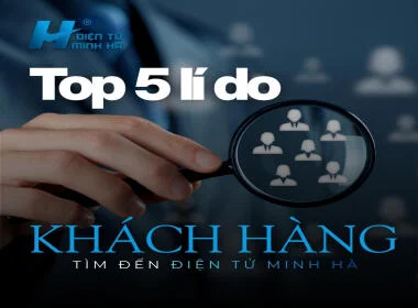 Lí do khách hàng tin chọn Điện Tử Minh Hà