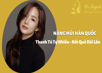 Nâng mũi Hàn Quốc - Thanh tú tự nhiên - Kết quả dài lâu