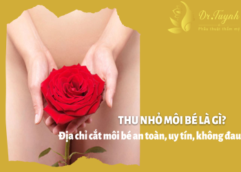 Thu nhỏ môi bé là gì? Địa chỉ cắt môi bé an toàn, uy tín, không đau