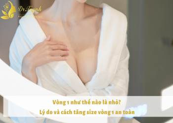 Vòng 1 như thế nào là nhỏ, lý do và cách tăng size vòng 1 an toàn.