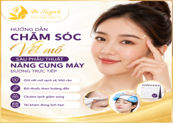 Hướng dẫn chăm sóc vết mổ sau phẫu thuật nâng cung mày đường trực tiếp