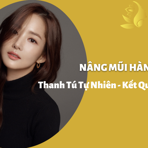 Nâng mũi Hàn Quốc - Thanh tú tự nhiên - Kết quả dài lâu