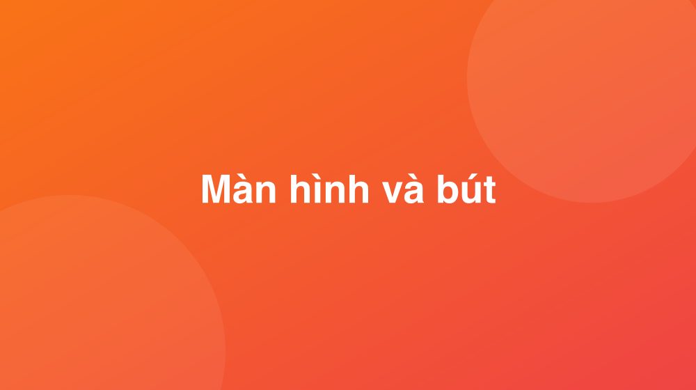 Màn hình và bút
