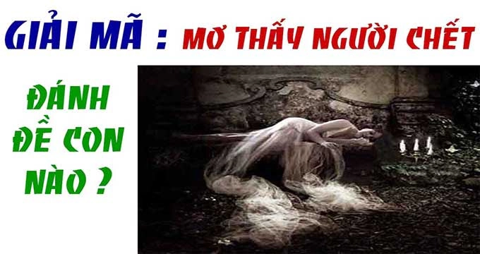 Mơ Thấy Người Chết (Người Đã Mất) Đánh Con Gì