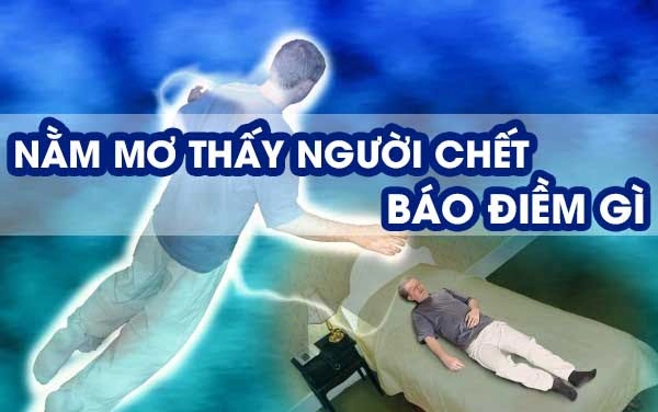 Mơ Thấy Người Chết (Người Đã Mất) Đánh Con Gì