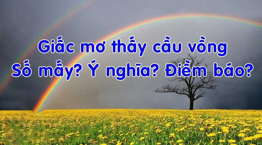 mo-thay-cau-vong-danh-con-gi-1