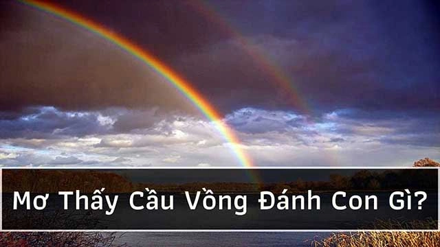 Mơ thấy cầu vồng đánh số mấy