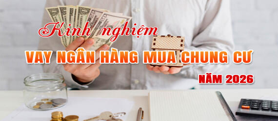 Kinh nghiệm vay ngân hàng mua chung cư năm 2026