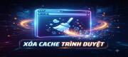HƯỚNG DẪN XÓA CACHE TRÊN TRÌNH DUYỆT