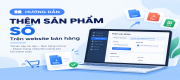 HƯỚNG DẪN THÊM SẢN PHẨM SỐ