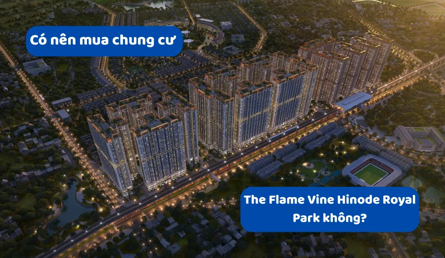 Có nên mua chung cư The Flame Vine Hinode Royal Park không?