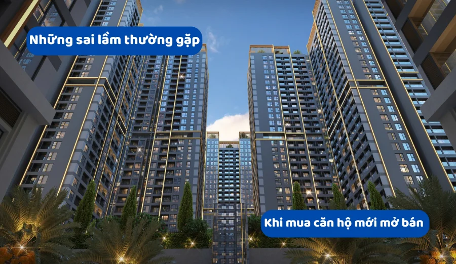 Những sai lầm thường gặp khi mua căn hộ mới mở bán
