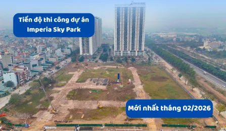 Tiến độ dự án Imperia Sky Park mới nhất tháng 2/2026