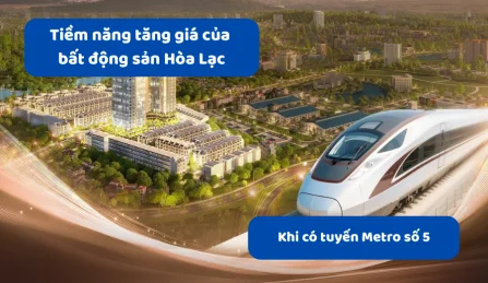 Tiềm năng tăng giá của bất động sản Hòa Lạc khi có tuyến Metro số 5