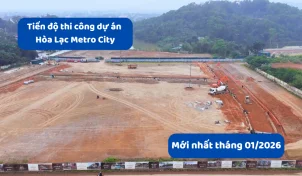 Tiến độ thi công dự án Hòa Lạc Metro City mới nhất tháng 01/2026