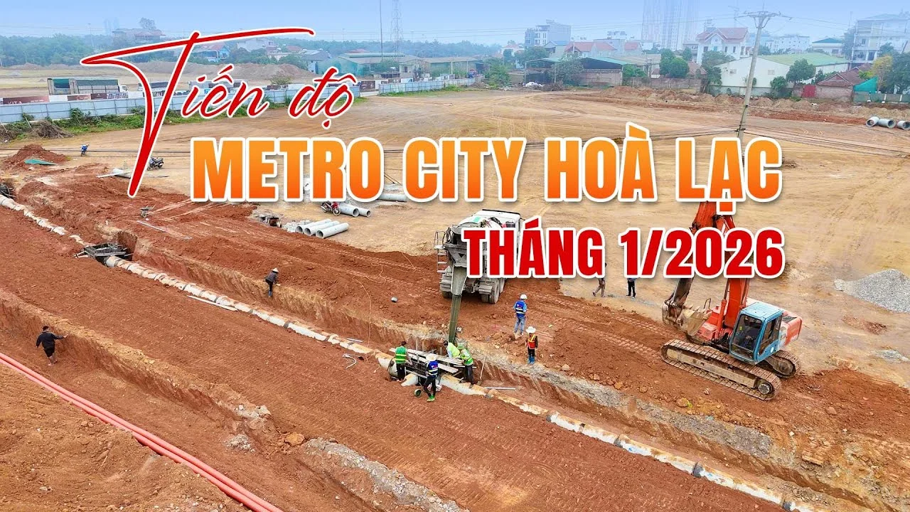 Tiến Độ Dự Án Hòa Lạc Metro Tháng 1/