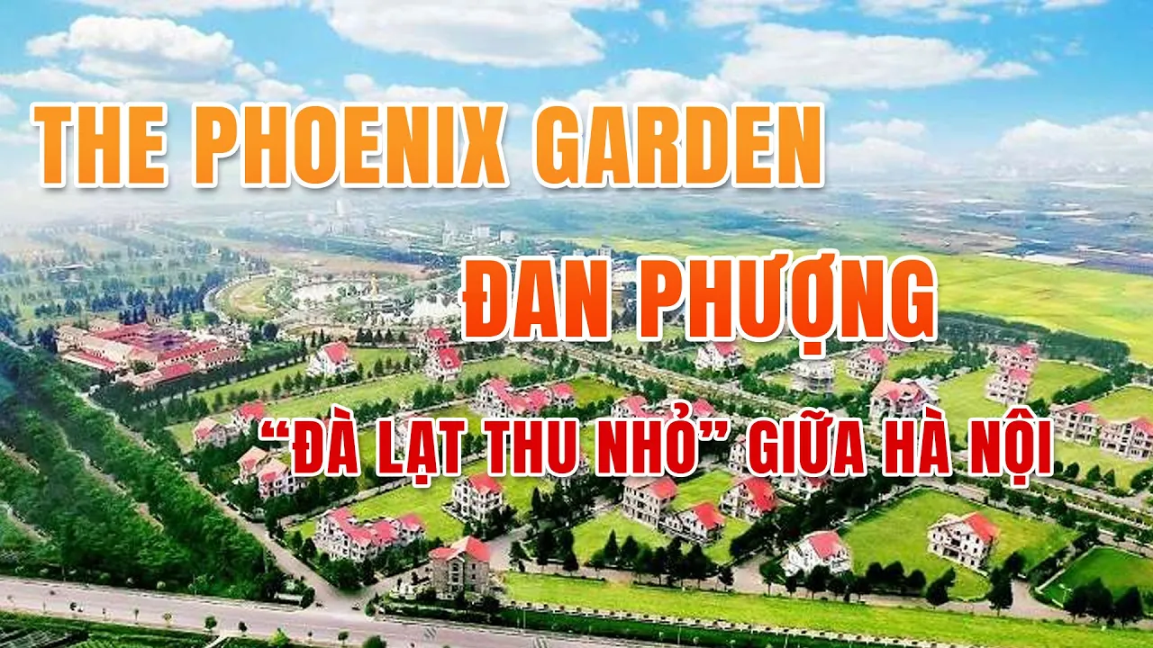 The Phoenix Garden Đan Phượng “Đà Lạt Thu Nhỏ” Giữa Hà Nội: Biệt Thự Sinh Thái Cao Cấp