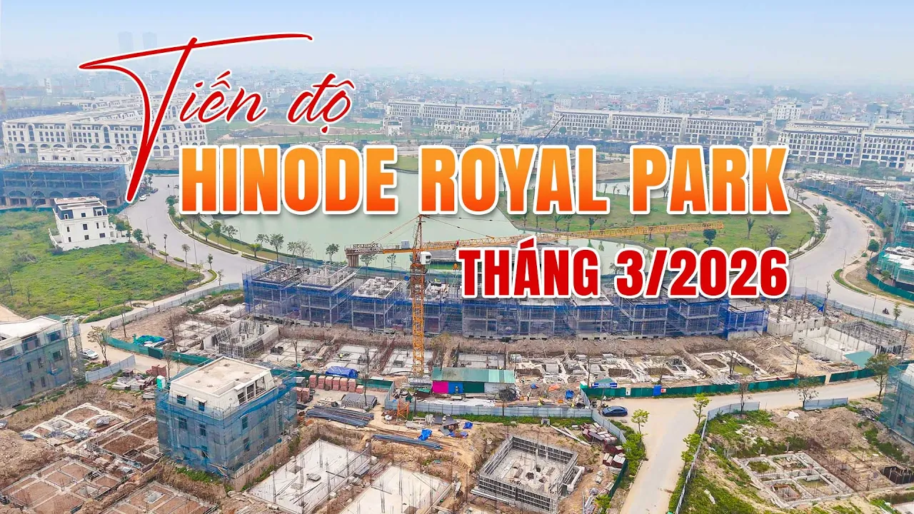 Tiến Độ Hinode Royal Park Mới Nhất Tháng 3/2026, Liền Kề 37, 46 Sắp Bàn Giao