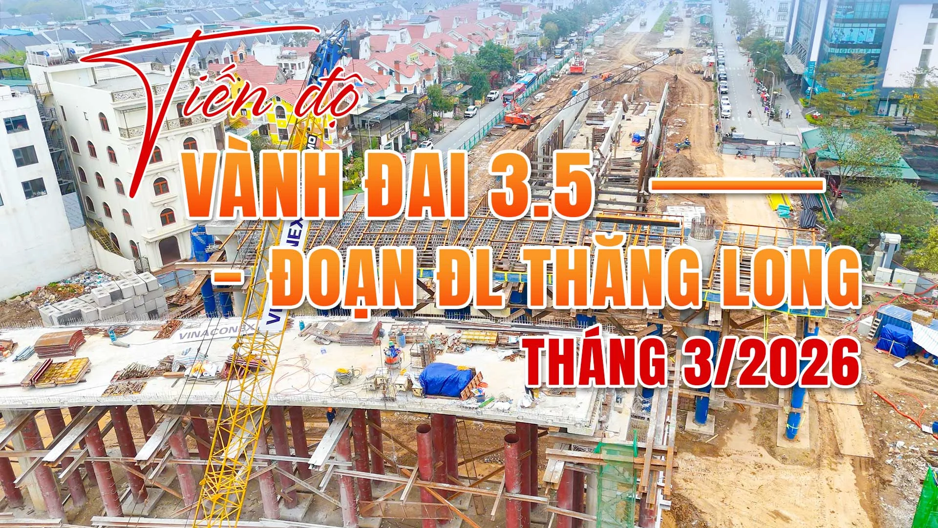 Toàn Cảnh Tiến Độ Vành Đai 3.5 Tháng 3/2026
