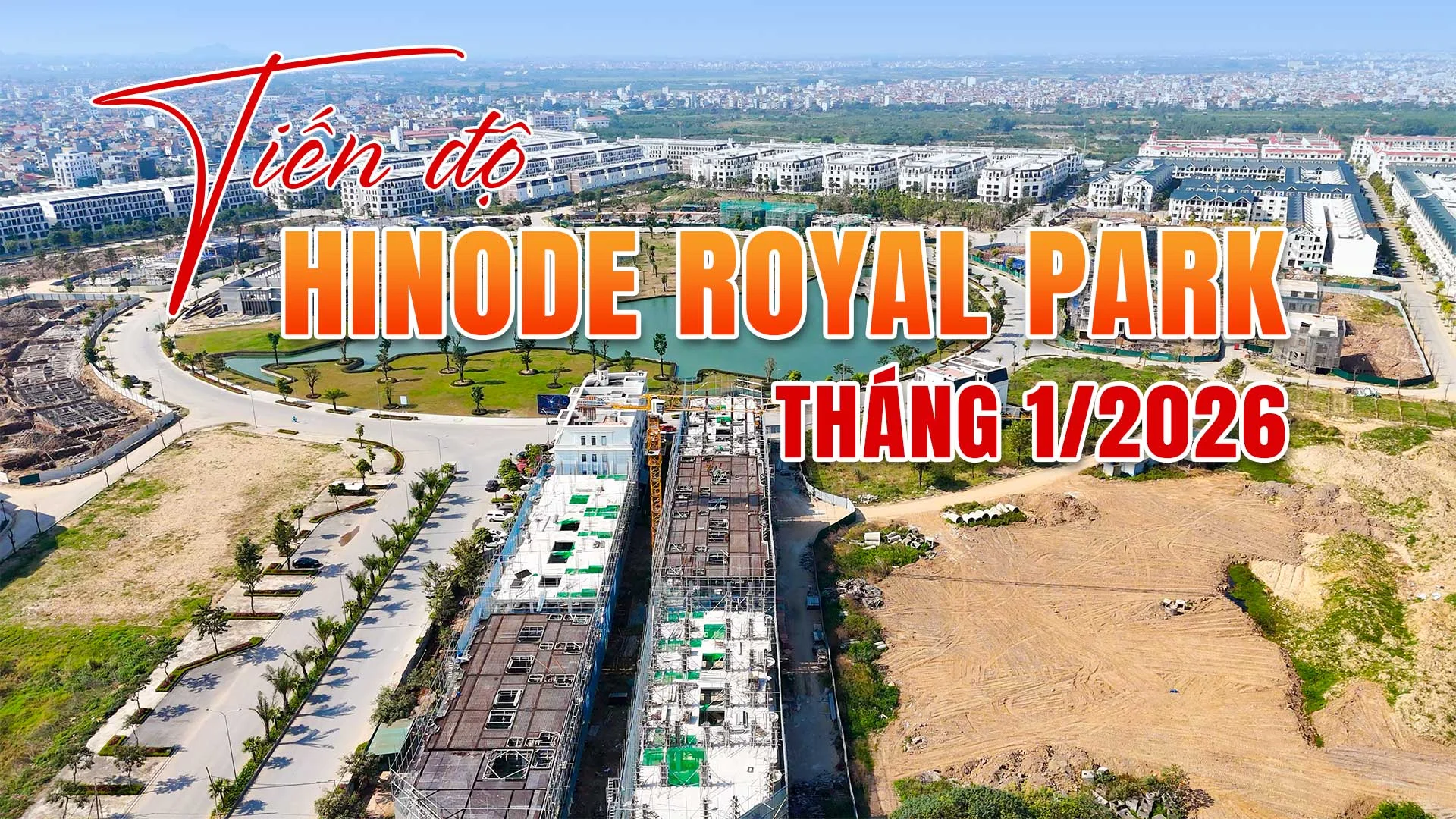 Tiến Độ Hinode Royal Park Tháng 1/2026