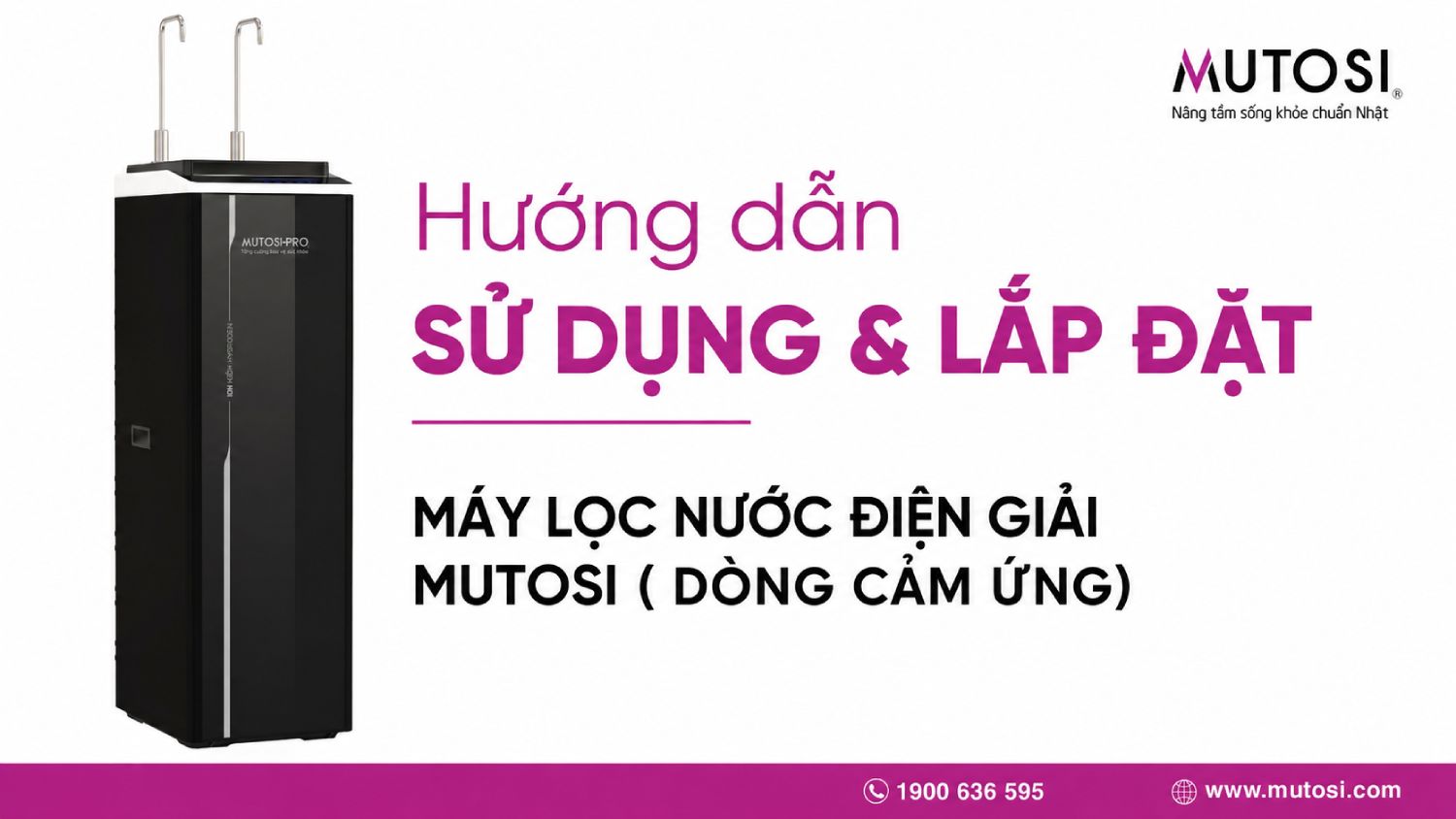 Hướng dẫn sử dụng và lắp đặt máy lọc nước điện giải Mutosi ( dòng cảm ứng)