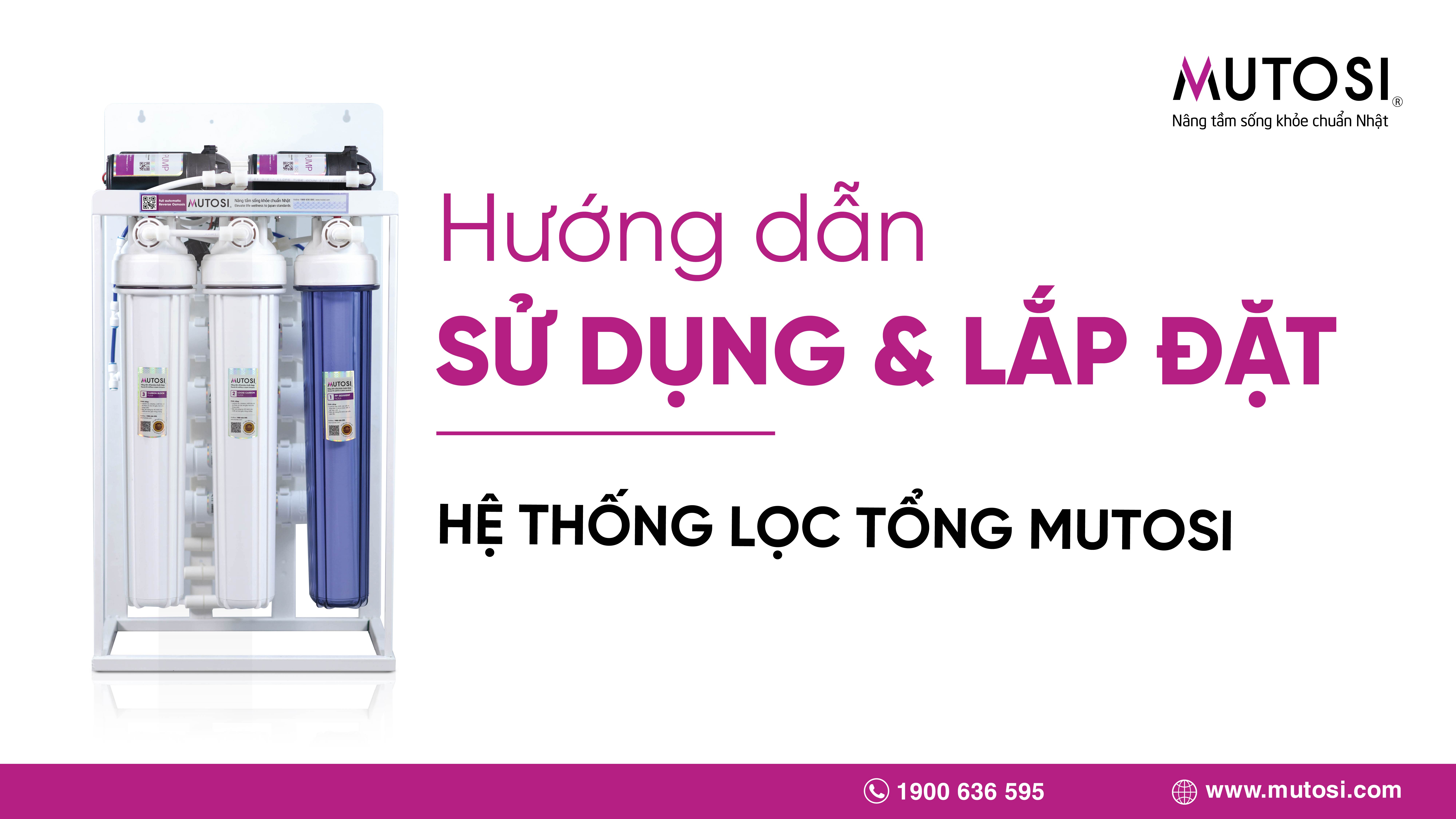 Hướng dẫn sử dụng và lắp đặt hệ thống lọc tổng Mutosi