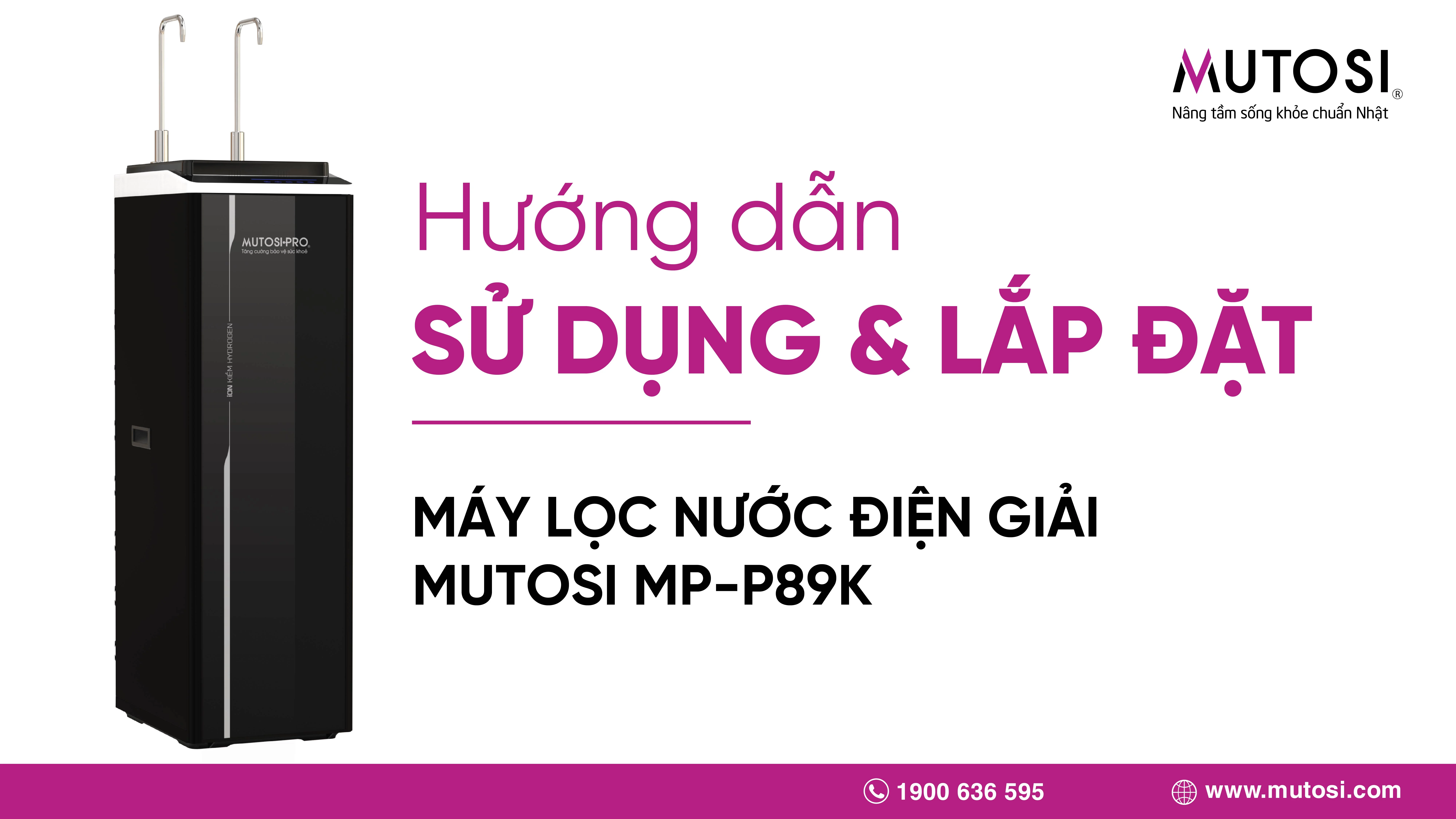 Hướng dẫn sử dụng và lắp đặt máy lọc nước điện giải Mutosi MP-P89K