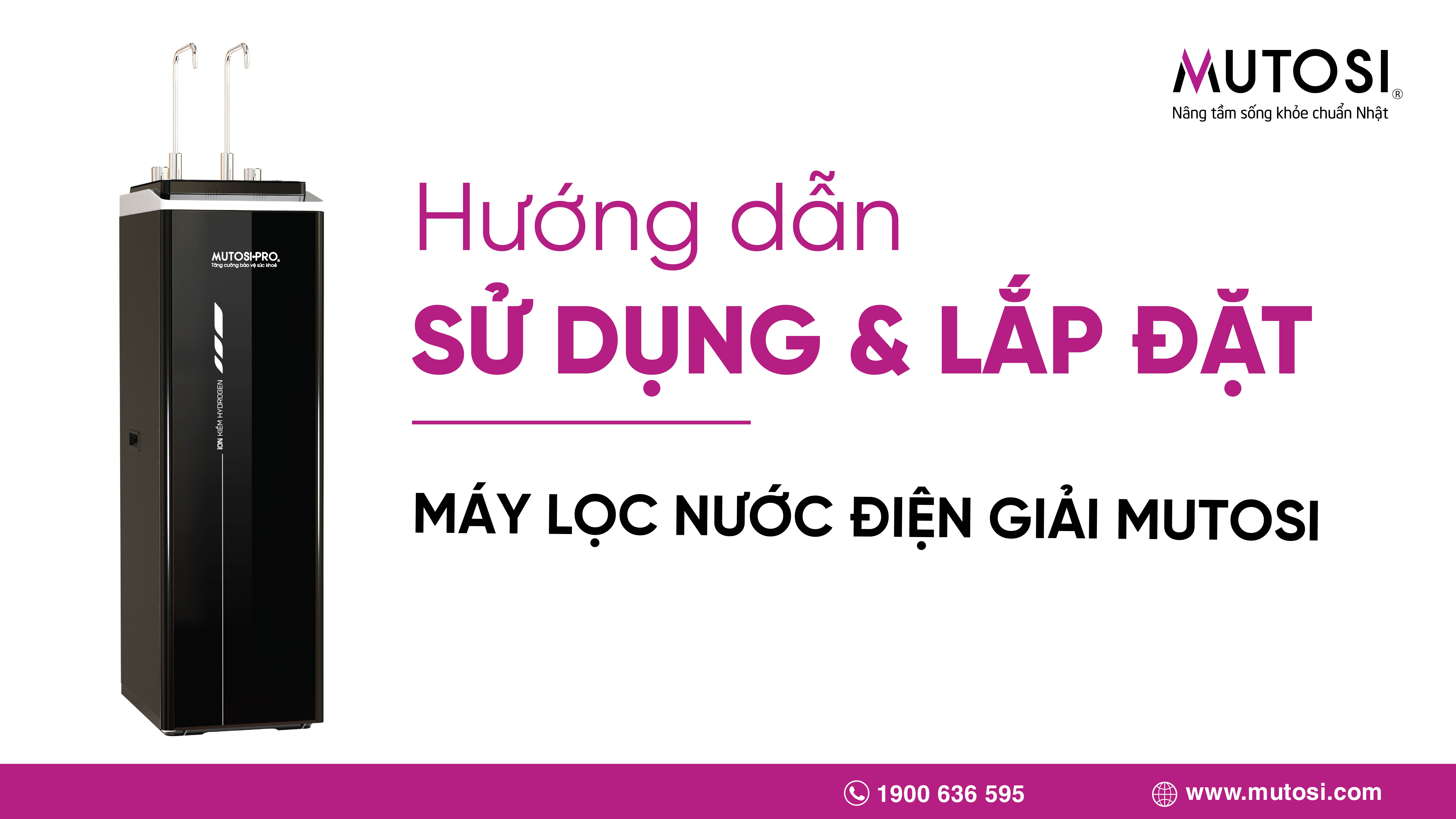 Hướng dẫn sử dụng và lắp đặt máy lọc nước điện giải Mutosi