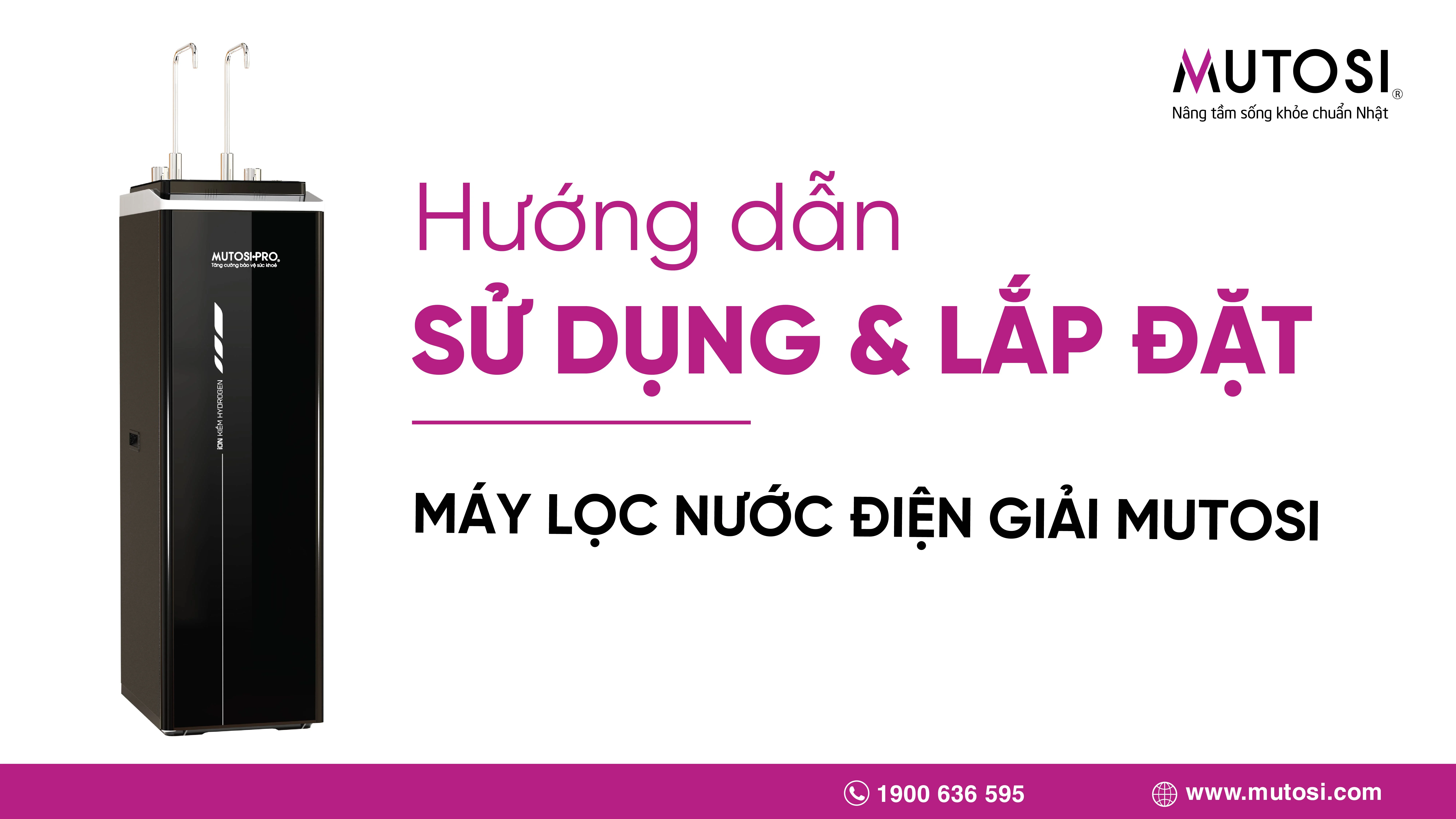 Hướng dẫn sử dụng và lắp đặt máy lọc nước điện giải Mutosi