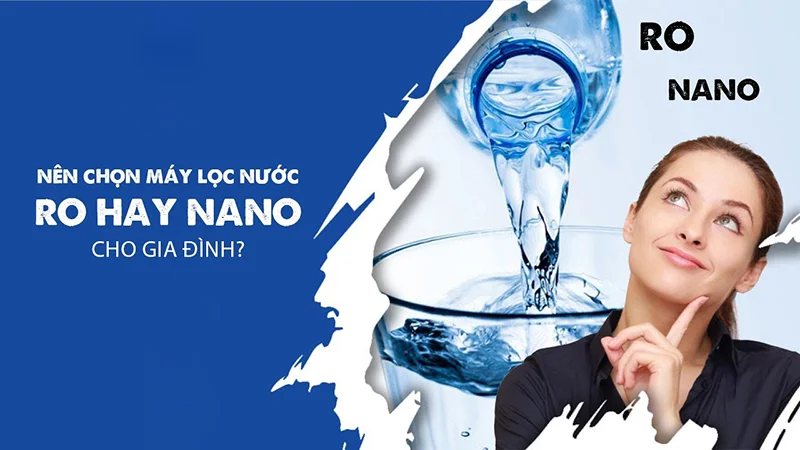 Nên sử dụng máy lọc nước RO hay Nano?