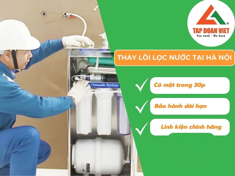 Tìm hiểu địa chỉ thay lõi lọc nước tại Hà Nội uy tín và chất lượng