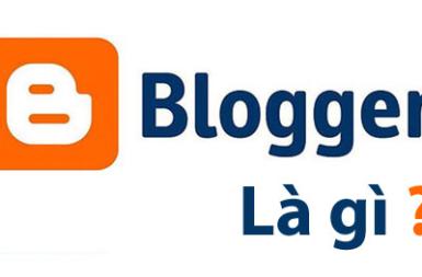 Blogspot (Blogger) là gì ? Bạn có thể làm được gì với Blogspot ?