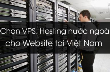 5 Kinh nghiệm chọn mua Hosting, VPS quốc tế sử dụng tại Việt Nam